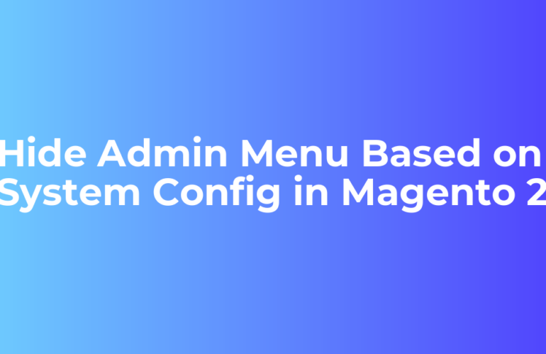 Hide Admin Menu Based on System Config in Magento 2